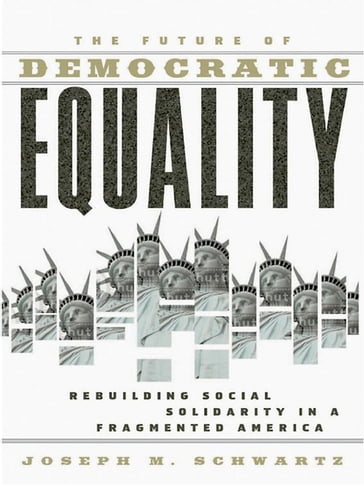 The Future Of Democratic Equality - Joseph M. Schwartz
