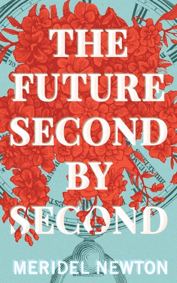 The Future Second by Second - Meridel Newton