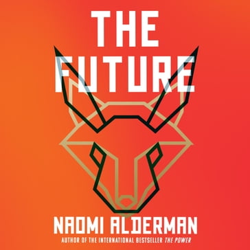 The Future: The electric new novel from the Women's Prize-winning, bestselling author of The Power - Naomi Alderman