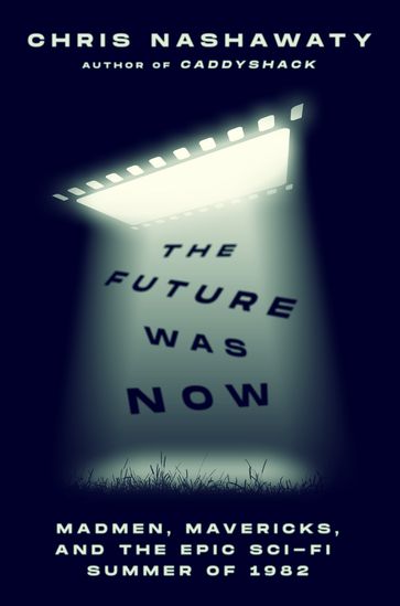 The Future Was Now - Chris Nashawaty