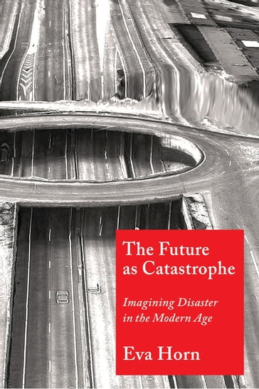 The Future as Catastrophe - Eva Horn