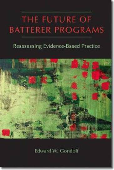 The Future of Batterer Programs - Edward W. Gondolf