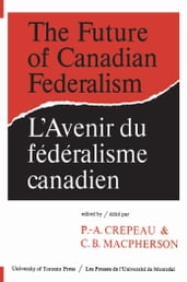 The Future of Canadian Federalism/L Avenir du federalisme canadien