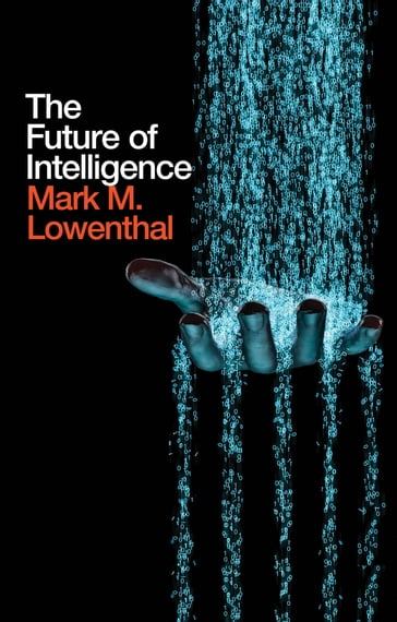 The Future of Intelligence - Mark M. Lowenthal