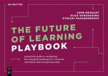 The Future of Learning Playbook - John Bessant - Olga Kokshagina - Kyriaki Papageorgiou