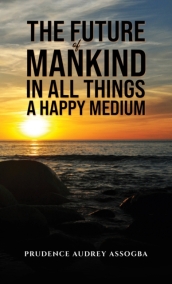 The Future of Mankind: In All Things a Happy Medium