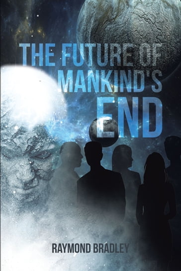 The Future of Mankind's End - Bradley Raymond