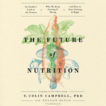 The Future of Nutrition - T. Colin Campbell PhD - Nelson Disla
