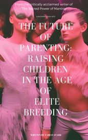 The Future of Parenting: Raising Children in The Age of Elite Breeding