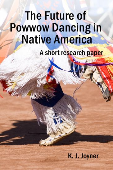 The Future of Powwow Dancing in Native America - K. J. Joyner