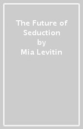 The Future of Seduction