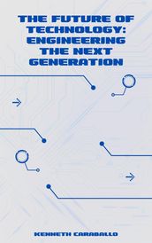 The Future of Technology: Engineering the Next Generation