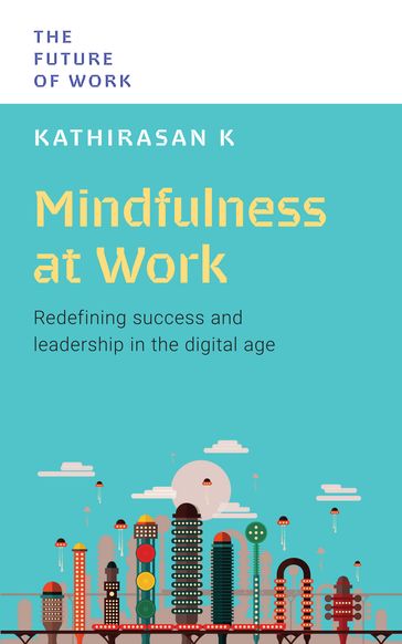 The Future of Work: Mindfulness at Work - Kathirasan K