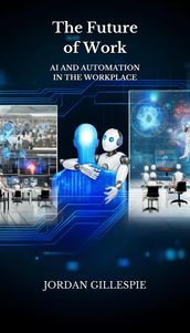The Future of Work: AI and Automation in the Workplace