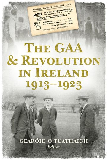 The GAA and Revolution in Ireland 19131923 - Gearóid Ó Tuathaigh