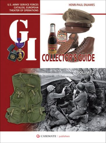 The G.I. Collector's Guide: U.S. Army Service Forces Catalog, European Theater of Operations - Henri-Paul Enjames