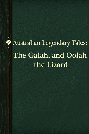 The Galah, and Oolah the Lizard - Australian Legendary Tales