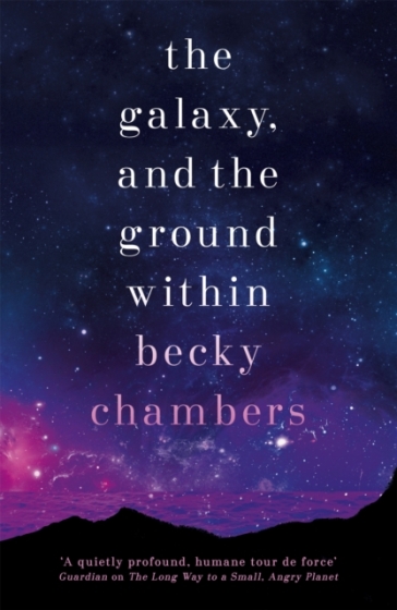 The Galaxy, and the Ground Within - Becky Chambers