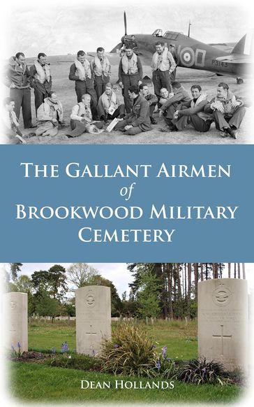 The Gallant Airmen of Brookwood Military Cemetery - Dean Hollands
