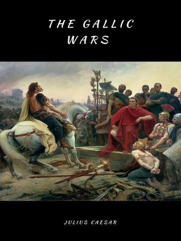 The Gallic Wars (lllustrated) - Julius Caesar