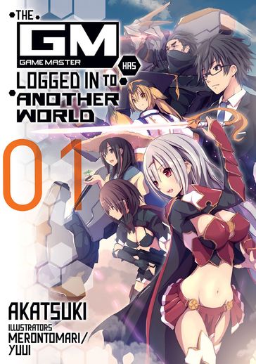 The Game Master Has Logged In to Another World: Volume 1 - Akatsuki