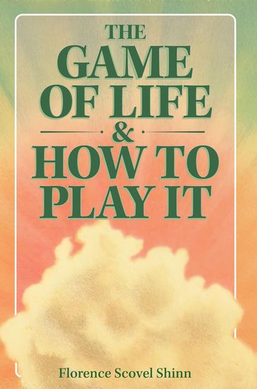 The Game of Life & How to Play It - Florence Scovel Shinn