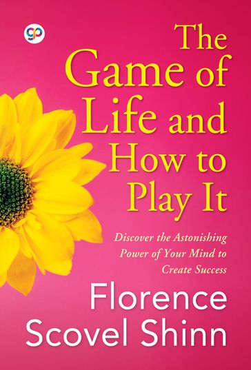 The Game of Life and How to Play It - Florence Scovel Shinn - GP Editors