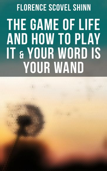 The Game of Life and How to Play It & Your Word is Your Wand - Florence Scovel Shinn