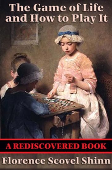 The Game of Life and How to Play It (Rediscovered Books) - Florence Scovel Shinn
