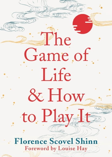 The Game of Life and How to Play It - Florence Shinn