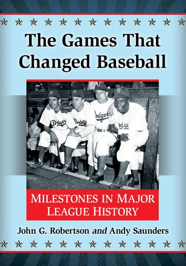 The Games That Changed Baseball - Andy Saunders - John G. Robertson