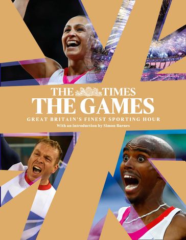 The Games by The Times: Great Britain's Finest Sporting Hour - The Times