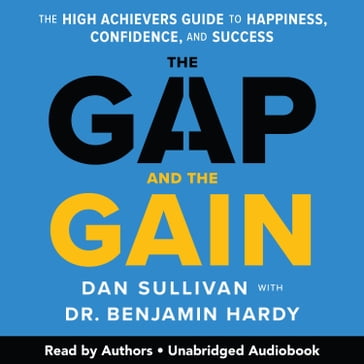 The Gap and The Gain - Dan Sullivan - Dr. Benjamin Hardy