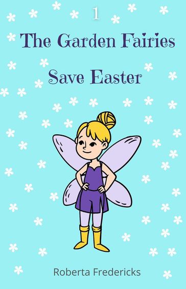 The Garden Fairies Save Easter - Roberta Fredericks