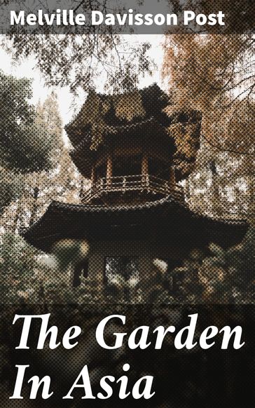 The Garden In Asia - Melville Davisson Post