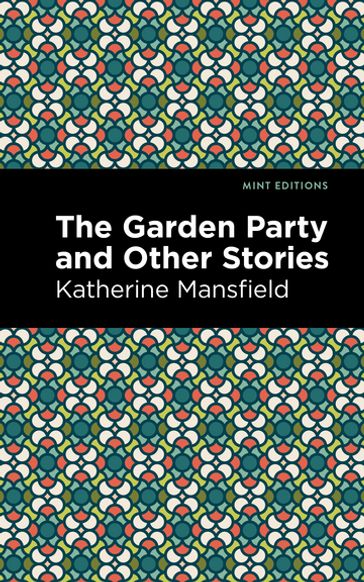 The Garden Party and Other Stories - Mansfield Katherine - Mint Editions