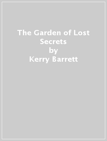 The Garden of Lost Secrets - Kerry Barrett