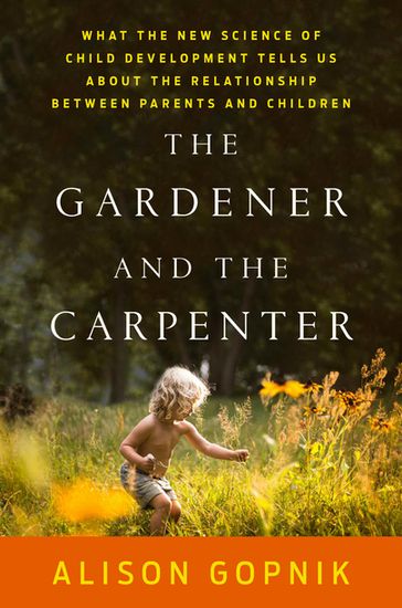 The Gardener and the Carpenter - Alison Gopnik