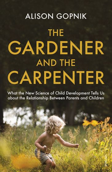 The Gardener and the Carpenter - Alison Gopnik