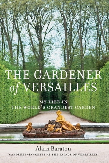 The Gardener of Versailles - Alain Baraton