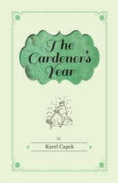 The Gardener s Year - Illustrated by Josef Capek