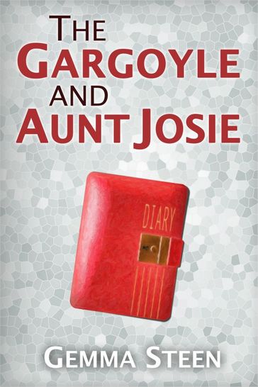 The Gargoyle and Aunt Josie - Gemma Steen
