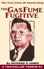 The Gas Fume Fugitive: The True Crime of Charlie King