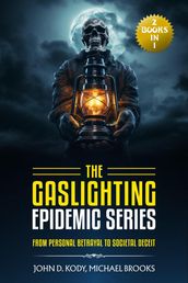 The Gaslighting Epidemic Series: From Personal Betrayal to Societal Deceit