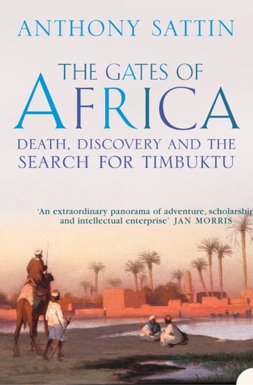 The Gates of Africa: Death, Discovery and the Search for Timbuktu (Text Only) - Anthony Sattin