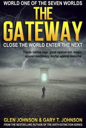 The Gateway: Close the World Enter the Next World One of the Seven Worlds