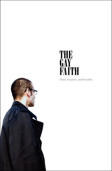 The Gay Faith: Christ, Scripture, and Sexuality - M.W. Sphero