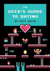 The Geek s Guide to Dating