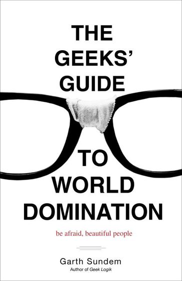 The Geeks' Guide to World Domination - Garth Sundem