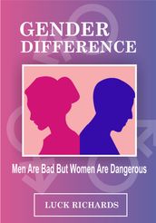 The Gender Difference: Men Are Bad But Women Are Dangerous